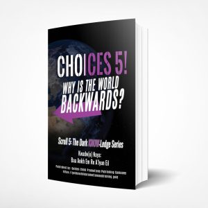 Choices5: Why Is The World Backwards?