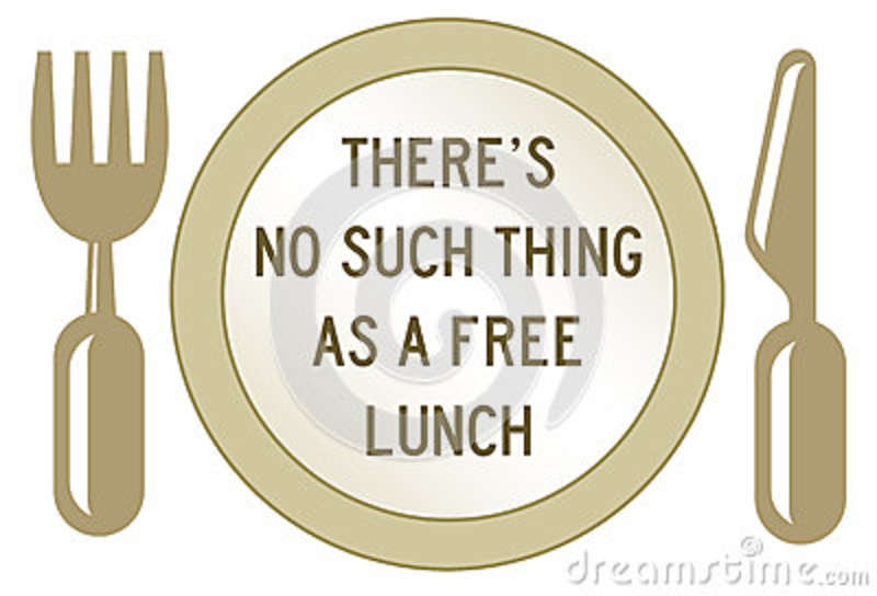 There is no such thing as a FREE LUNCH…